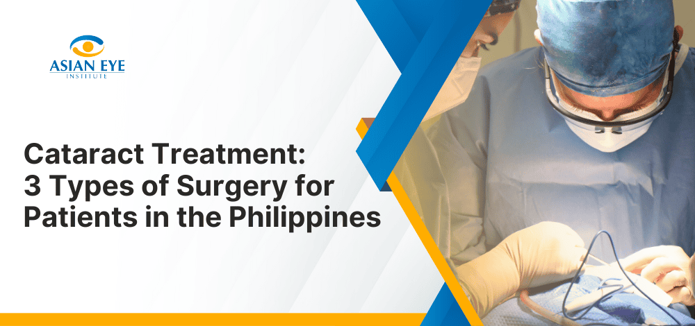 Cataract Treatment: 3 Types of Surgery for Patients in the Philippines